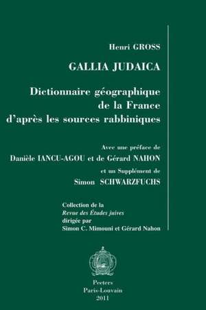 Gallia Judaica: Dictionnaire Geographique de La France D'Apres Les Sources Rabbiniques de Daniele Iancu-Agou