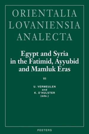 Egypt and Syria in the Fatimid, Ayyubid and Mamluk Eras VI: Proceedings of the 14th and 15th International Colloquium Organized at the Katholieke Univ de K. D'Hulster