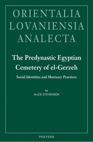 The Predynastic Egyptian Cemetery of El-Gerzeh: Social Identities and Mortuary Practices de Alice Stevenson