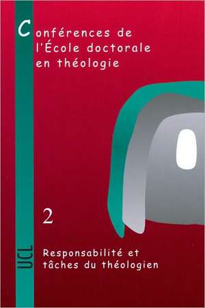 Responsabilite Et Taches Du Theologien: Conferences de L'Ecole Doctorale En Theologie (2004-2006) de E. Gaziaux