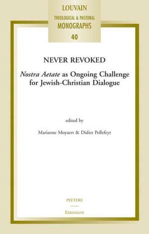 Never Revoked: Nostra Aetate as Ongoing Challenge for Jewish-Christian Dialogue de M. Moyaert