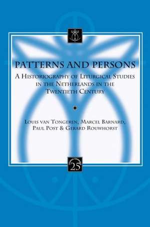 Patterns and Persons: A Historiography of Liturgical Studies in the Netherlands in the Twentieth Century de M. Barnard