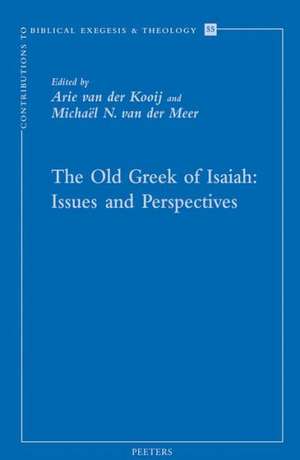 The Old Greek of Isaiah: Papers Read at the Conference on the Septuagint of Isaiah, Held in Leiden 10-11 April 2008 de Arie Van Der Kooij