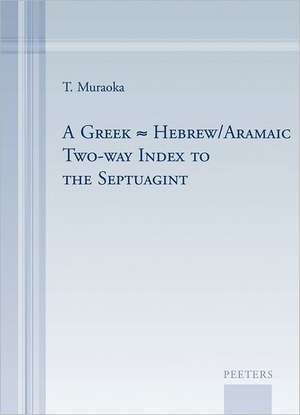 A Greek-Hebrew/Aramaic Two-Way Index to the Septuagint de T. Muraoka