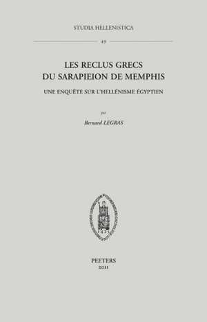 Les Reclus Grecs Du Sarapieion de Memphis: Une Enquete Sur L'Hellenisme Egyptien de B. Legras