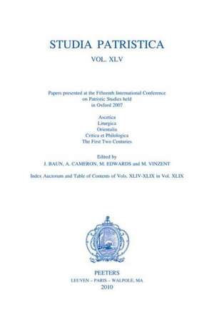 Studia Patristica. Vol. XLV - Ascetica, Liturgica, Orientalia, Critica Et Philologica, First Two Centuries de Jane Baun