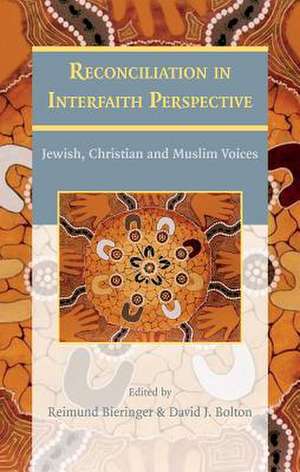 Reconciliation in Interfaith Perspective: Jewish, Christian and Muslim Voices de R. Bieringer