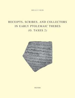 Receipts, Scribes and Collectors in Early Ptolemaic Thebes (O. Taxes 2) de B. P. Muhs