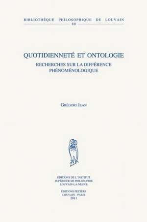 Quotidiennete Et Ontologie: Recherches Sur La Difference Phenomenologique de Gregori Jean