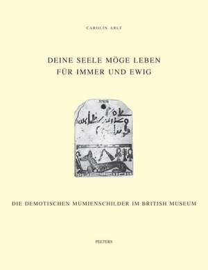 Deine Seele Moge Leben Fur Immer Und Ewig: Die Demotischen Mumienschilder Im British Museum de C. Arlt