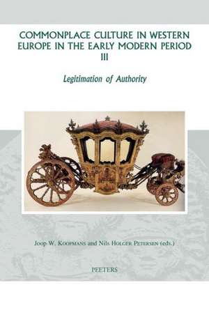 Commonplace Culture in Western Europe in the Early Modern Period III: Legitimation of Authority de Joop W. Koopmans