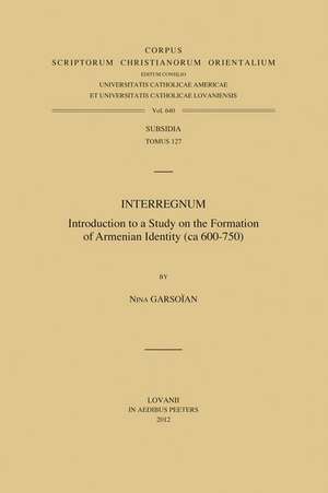 Interregnum: Introduction to a Study on the Formation of Armenian Identity (CA 600-750) de N. Garsoian