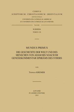 Mundus Primus: Die Geschichte Der Welt Und Des Menschen Von Adam Bis Noach Im Genesiskommentar Ephrams Des Syrers de T. Kremer