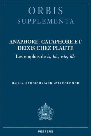 Anaphore, Cataphore Et Deixis Chez Plaute: Les Emplois de Is, Hic, Iste, Ille de Hlne Perdicoyianni-Paleologou