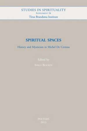 Spiritual Spaces: History and Mysticism in Michel de Certeau de I. Bocken