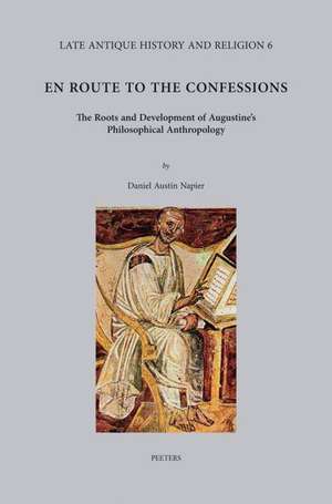 En Route to the Confessions: The Roots and Development of Augustine's Philosophical Anthropology de Da Napier