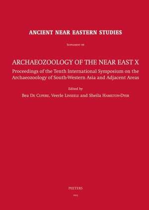 Archaeozoology of the Near East X: Proceedings of the Tenth International Symposium on the Archaeozoology of South-Western Asia and Adjacent Areas de B. De Cupere