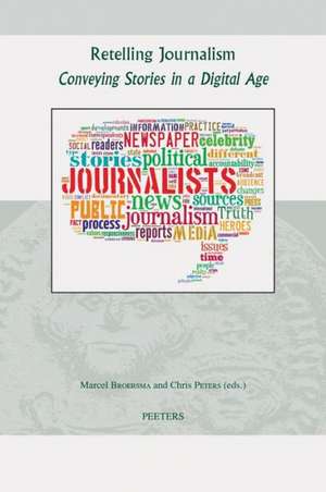 Retelling Journalism: Conveying Stories in a Digital Age de M. Broersma