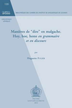 Manieres de 'Dire' En Malgache: Hoy, Hoe, Hono En Grammaire Et En Discours de H. Fugier