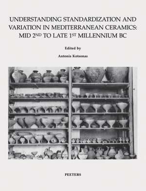 Understanding Standardization and Variation in Mediterranean Ceramics: Mid 2nd to Late 1st Millennium BC de A. Kotsonas