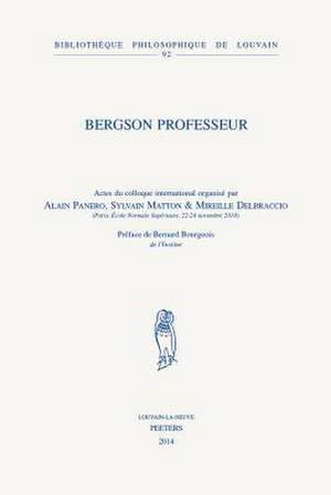 Bergson Professeur: Actes Du Colloque International, Paris, Ecole Normale Superieure, 22-24 Novembre 2010 de M. Delbraccio