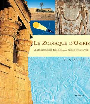 Le Zodiaque D'Osiris. Le Zodiaque de Dendara Au Musee Du Louvre: 2e Edition Corrigee de S. Cauville