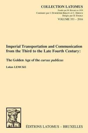 Imperial Transportation and Communication from the Third to the Late Fourth Century: The Golden Age of the Cursus Publicus de L. Lemcke