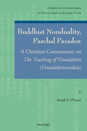 Buddhist Nonduality, Paschal Paradox: A Christian Commentary on the Teaching of Vimalakirti (Vimalakirtinirdesa) de Js O'Leary