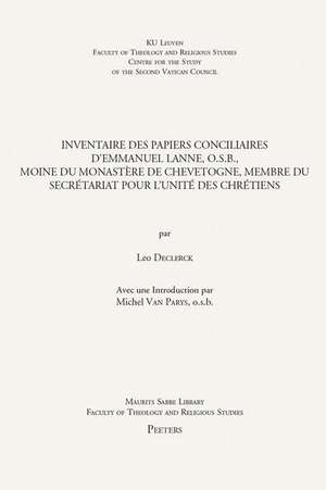 Inventaire Des Papiers Conciliaires D'Emmanuel Lanne, O.S.B., Moine Du Monastere de Chevetogne, Membre Du Secretariat Pour L'Unite Des Chretiens de L. Declerck