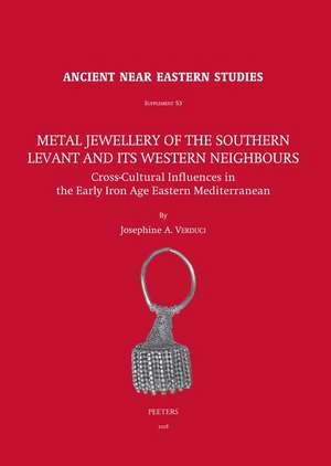 Metal Jewellery of the Southern Levant and Its Western Neighbours: Cross-Cultural Influences in the Early Iron Age Eastern Mediterranean de Ja Verduci