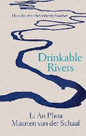 Drinkable Rivers de Li An Phoa