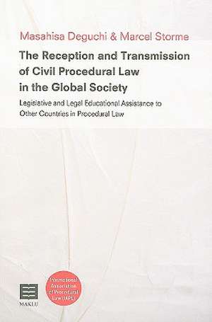 The Reception and Transmission of Civil Procedural Law in the Global Society: Legislative and Legal Educational Assistance to Other Countries in Proce de Masahisa Deguchi