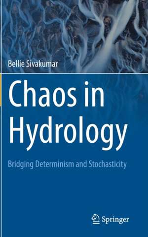 Chaos in Hydrology: Bridging Determinism and Stochasticity de Bellie Sivakumar