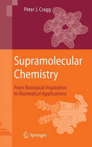 Supramolecular Chemistry: From Biological Inspiration to Biomedical Applications de Peter J. Cragg