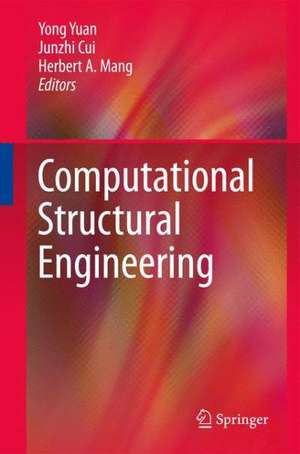 Computational Structural Engineering: Proceedings of the International Symposium on Computational Structural Engineering, held in Shanghai, China, June 22–24, 2009 de Yong Yuan