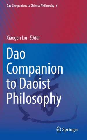 Dao Companion to Daoist Philosophy de Xiaogan Liu