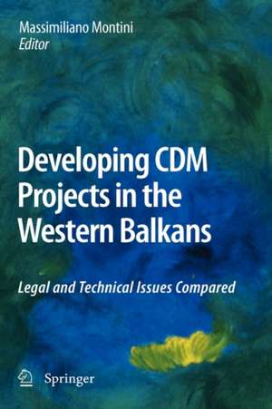 Developing CDM Projects in the Western Balkans: Legal and Technical Issues Compared de Massimiliano Montini