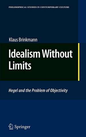 Idealism Without Limits: Hegel and the Problem of Objectivity de Klaus Brinkmann