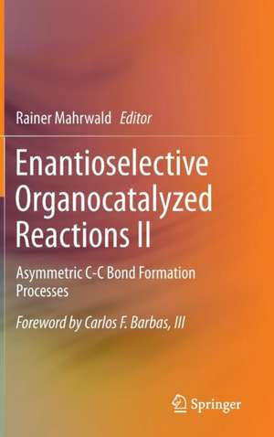 Enantioselective Organocatalyzed Reactions II: Asymmetric C-C Bond Formation Processes de Rainer Mahrwald