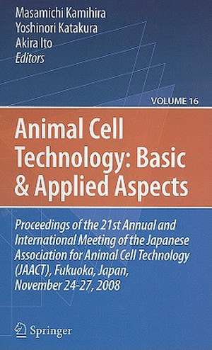 Animal Cell Technology: Basic And Applied Aspects, Volume 16 de Masamichi Kamihira
