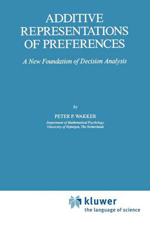 Additive Representations of Preferences: A New Foundation of Decision Analysis de P. P. Wakker