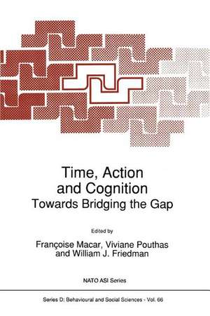 Time, Action and Cognition: Towards Bridging the Gap de Françoise Macar