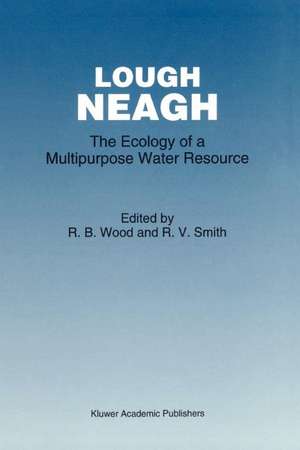 Lough Neagh: The Ecology of a Multipurpose Water Resource de R.B. Wood