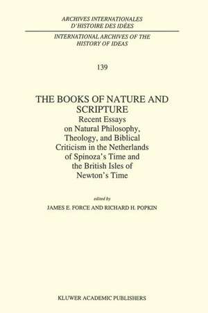 The Books of Nature and Scripture: Recent Essays on Natural Philosophy, Theology and Biblical Criticism in the Netherlands of Spinoza’s Time and the British Isles of Newton’s Time de J.E. Force