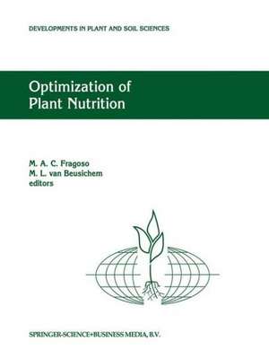 Optimization of Plant Nutrition: Refereed papers from the Eighth International Colloquium for the Optimization of Plant Nutrition, 31 August – 8 September 1992, Lisbon, Portugal de M.A. Fragoso