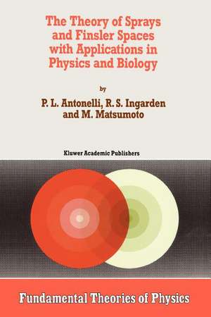 The Theory of Sprays and Finsler Spaces with Applications in Physics and Biology de P.L. Antonelli