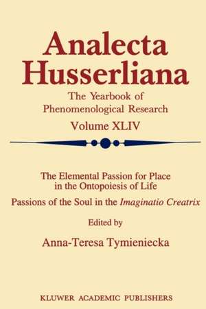 The Elemental Passion for Place in the Ontopoiesis of Life: Passions of the Soul in the Imaginatio Creatrix de Anna-Teresa Tymieniecka