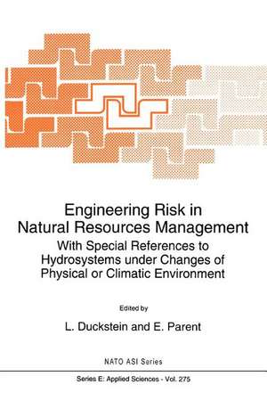 Engineering Risk in Natural Resources Management: With Special References to Hydrosystems Under Changes of Physical or Climatic Environment de L. Duckstein