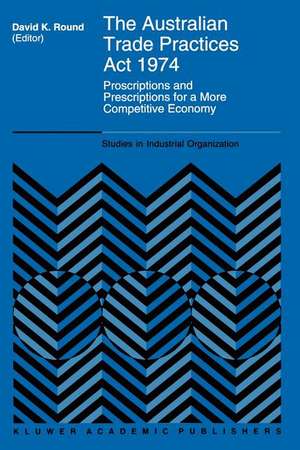 The Australian Trade Practices Act 1974: Proscriptions and Prescriptions for a More Competitive Economy de D.K. Round