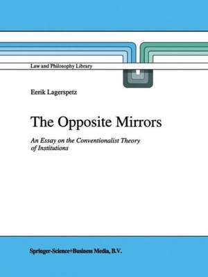 The Opposite Mirrors: An Essay on the Conventionalist Theory of Institutions de E. Lagerspetz